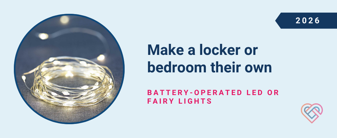 Make a locker or bedroom their own: Battery-operated LED or fairy lights