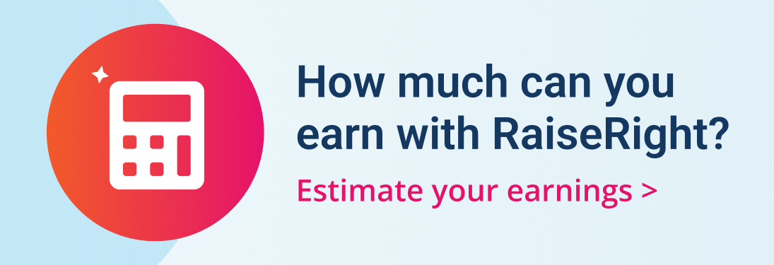 How much can you earn with RaiseRight? Estimate your earnings