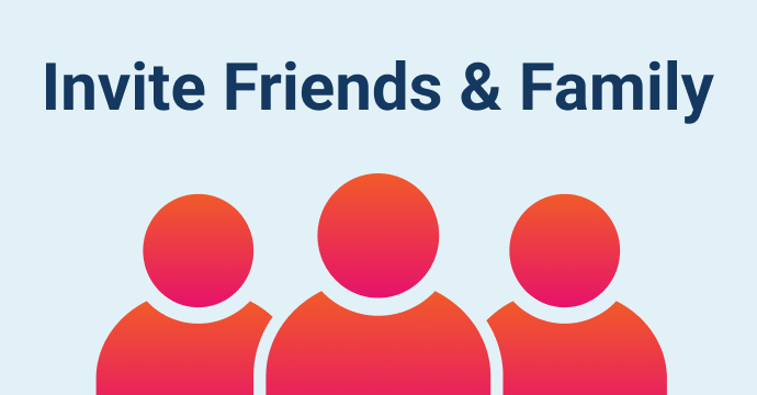 Invite Friends & Family