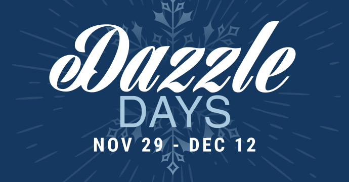 Dazzle Days | Nov 29 - Dec 12